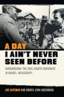 A Day I Ain't Never Seen Before: Remembering the Civil Rights Movement in Marks, Mississippi By Joe Bateman, Cheryl Lynn Greenberg, Richard Arvedon (With) Cover Image