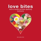 Love Bites: Food for Thought and Other Appetizing Sentiments By Ben Joel Price Cover Image