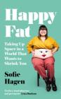Happy Fat: Taking Up Space in a World That Wants to Shrink You By Sofie Hagen Cover Image