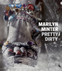 Marilyn Minter: Pretty/Dirty By Marilyn Minter (Artist), Bill Arning (Text by (Art/Photo Books)), Elissa Auther (Text by (Art/Photo Books)) Cover Image