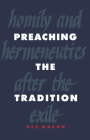 Preaching the Tradition: Homily and Hermeneutics After the Exile By Rex Mason Cover Image