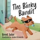 The Binky Bandit By Brent Suter, Jayden Ellsworth (Illustrator) Cover Image