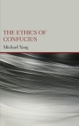 The Ethics of Confucius By Michael Yang Cover Image