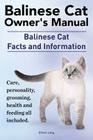 Balinese Cat Owner's Manual. Balinese Cat Facts and Information. Care, Personality, Grooming, Health and Feeding All Included. By Elliott Lang Cover Image