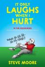 It Only Laughs When I Hurt: An In the Bleachers Collection of Painfully Funny Sports Injury Cartoons By Steve Moore Cover Image