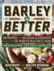 Barley is Better: 160 Recipes and 100 Vegan Alternatives made with the World's Healthiest Grain Cover Image