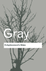 Enlightenment's Wake: Politics and Culture at the Close of the Modern Age (Routledge Classics) By John Gray Cover Image