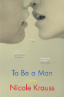 To Be a Man: Stories By Nicole Krauss Cover Image