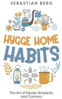 Hygge Home Habits: The Art of Nordic Simplicity and Coziness By Sebastian Berg Cover Image