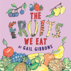 The Fruits We Eat By Gail Gibbons Cover Image