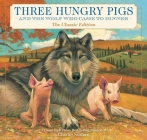 Three Hungry Pigs and the Wolf Who Came to Dinner: The Classic Edition By Charles Santore (Illustrator) Cover Image