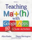 Teaching Math with Google Apps, Volume 1: 50 G Suite Activities By Alice Keeler, Diana Herrington Cover Image