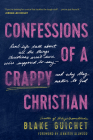 Confessions of a Crappy Christian: Real-Life Talk about All the Things Christians Aren't Sure We're Supposed to Say--And Why They Matter to God By Blake Guichet, Jennifer Allwood (Foreword by) Cover Image