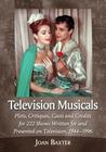 Television Musicals: Plots, Critiques, Casts and Credits for 222 Shows Written for and Presented on Television, 1944-1996 Cover Image