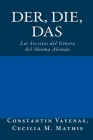 Der, Die, Das: Los Secretos del Género del Idioma Alemán By Cecilia María Mathis (Translator), Constantin Vayenas Cover Image