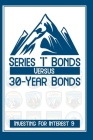 Investing for Interest 9: Series I Bonds vs. 30-Year Bonds By Joshua King Cover Image