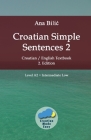 Croatian Simple Sentences 2: Croatian/English Textbook for Learning Croatian, Level Intermediate A2 = Intermediate Low, 2. Edition Cover Image
