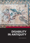 Disability in Antiquity (Rewriting Antiquity) By Christian Laes (Editor) Cover Image