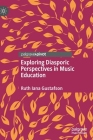 Exploring Diasporic Perspectives in Music Education By Ruth Iana Gustafson Cover Image