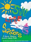 Silly Little Scissors: A Funny, Rhyming Scissors Skills Picture Book (Early Childhood #2) By Christine Calabrese, Justice Alyssa (Illustrator), Calabrese Michael John (Editor) Cover Image