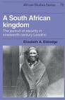 A South African Kingdom: The Pursuit of Security in Nineteenth-Century Lesotho (African Studies #78) By Elizabeth A. Eldredge Cover Image