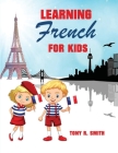 Learning French for Kids: Early Language Learning System By Tony R. Smith Cover Image