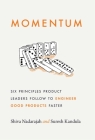 Momentum: Six Principles Product Leaders Follow to Engineer Good Products Faster By Shiva Nadarajah, Suresh Kandula Cover Image