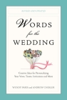 Words for the Wedding: Creative Ideas for Personalizing Your Vows, Toasts, Invitations, and More Cover Image