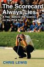The Scorecard Always Lies: A Year Behind the Scenes on the PGA Tour By Chris Lewis Cover Image