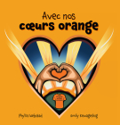 Avec Nos Coeurs Oranges By Phyllis Webstad, Emily Kewageshig (Illustrator) Cover Image