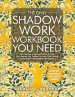 The Only Shadow Work Workbook You Need: 33+ Exercises & Journal Prompts To Help You Integrate Your Shadow For Inner Child Healing, Trauma Recovery & A By Lauren J. Abraham Cover Image