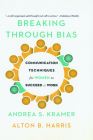 Breaking Through Bias: Communication Techniques for Women to Succeed at Work By Andrea Kramer, Alton Harris Cover Image