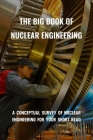 The Big Book Of Nuclear Engineering: A Conceptual Survey Of Nuclear Engineering For Your Short Read: Introduction To Nuclear Engineering By Colene Hohm Cover Image