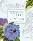 The Royal Botanic Gardens, Kew Wonderful Flowers Color-By-Numbers: Over 40 Beautiful Images Cover Image