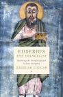 Eusebius the Evangelist: Rewriting the Fourfold Gospel in Late Antiquity By Jeremiah Coogan Cover Image
