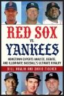 Red Sox vs. Yankees: Hometown Experts Analyze, Debate, and Illuminate Baseball's Ultimate Rivalry (Classic Sports Rivalries) By Bill Nowlin, David Fischer Cover Image
