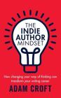 The Indie Author Mindset: How changing your way of thinking can transform your writing career Cover Image