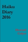 Haiku Diary 2016 By Howard Colyer Cover Image