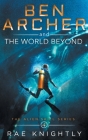 Ben Archer and the World Beyond (The Alien Skill Series, Book 4) By Rae Knightly Cover Image