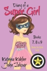 Diary of a SUPER GIRL - Books 7 - 9: Books for Girls 9 - 12 By John Zakour, Katrina Kahler Cover Image
