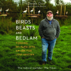 Birds, Beasts, and Bedlam: Turning My Farm Into an Ark for Lost Species By Derek Gow, Calum Beaton (Read by) Cover Image