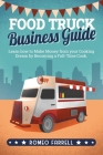 Food Truck Business Guide: Learn how to Make Money from your Cooking Dream by Becoming a Full-Time Cook Start a Profitable and Successful Busines By Romeo Farrell Cover Image