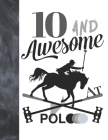 10 And Awesome At Polo: Horseback Ball & Mallet College Ruled Composition Writing School Notebook - Gift For Polo Players By Writing Addict Cover Image