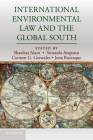 International Environmental Law and the Global South By Shawkat Alam (Editor), Sumudu Atapattu (Editor), Carmen G. Gonzalez (Editor) Cover Image