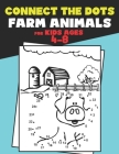 Connect The Dots for Kids Ages 4-8 Farm Animals.: Dot To Dot Book For Kids Ages 4-6 And 6-8. Activity Book For Boys And Girls Just Follow The Dots To Cover Image