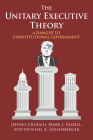 The Unitary Executive Theory: A Danger to Constitutional Government By Jeffrey P. Crouch, Mark J. Rozell, Mitchel A. Sollenberger Cover Image