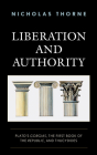 Liberation and Authority: Plato's Gorgias, the First Book of the Republic, and Thucydides Cover Image