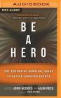 Be a Hero: The Essential Survival Guide to Active-Shooter Events By John Geddes, Alun Rees, Don Mann (Foreword by) Cover Image