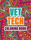 Vet Tech Coloring Book: A cute Inspirational Adult Coloring Book Featuring Funny, Humorous & unique Designs for Veterinary Technicians - Stres By Brownish Press Cover Image