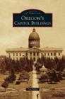 Oregon's Capitol Buildings By Tom Fuller Cover Image